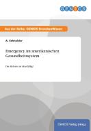Emergency im amerikanischen Gesundheitssystem di A. Schneider edito da GBI-Genios Verlag