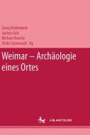 Weimar - Archaologie Eines Ortes di Georg Bollenbeck, Michael Knoche, Jochen Golz, Ulrike Steierwald edito da J.b. Metzler