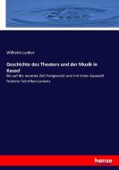 Geschichte des Theaters und der Musik in Kassel di Wilhelm Lynker edito da hansebooks