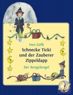 Schnecke Ticki und der Zauberer Zippeldapp - Der Bengelengel di Ines Gölß edito da Books on Demand