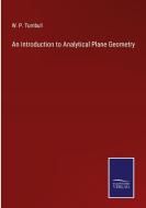 An Introduction to Analytical Plane Geometry di W. P. Turnbull edito da Salzwasser-Verlag