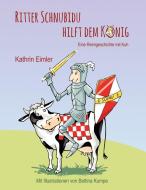 Ritter Schnubidu hilft dem König di Kathrin Eimler edito da Books on Demand