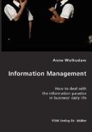 Information Management- How To Deal With The Information Paradox In Business' Daily Life di Anne Wolkodaw edito da Vdm Verlag Dr. Mueller E.k.