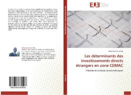 Les déterminants des investissements directs étrangers en zone CEMAC di Steve Loris Gui-Diby edito da Editions universitaires europeennes EUE