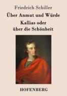 Über Anmut und Würde / Kallias oder über die Schönheit di Friedrich Schiller edito da Hofenberg