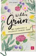 Wildes Grün - Mit Kräutern und Pflanzen durchs Jahr di Tine Knauft edito da Groh Verlag
