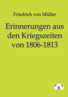 Erinnerungen aus den Kriegszeiten von 1806-1813 di Friedrich von Müller edito da TP Verone Publishing