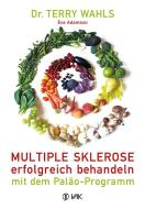 Multiple Sklerose erfolgreich behandeln - mit dem Paläo-Programm di Terry Wahls edito da VAK Verlags GmbH