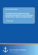 The Relationship between Simple Employee Recognition and Employee Productivity in Business Organizations. A Case Study di Bockarie Sama Banya edito da Anchor Academic Publishing