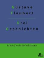 Drei Geschichten di Gustave Flaubert edito da Gröls Verlag