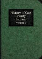 History Of Cass County, Indiana Volume 1 di Jehu Z Powell edito da Book On Demand Ltd.