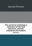 The Universal Anthology A Collection Of The Best Literature, Ancient, Medi Val And Modern Volume 6 di Garnett Richard edito da Book On Demand Ltd.