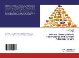 Dietary Diversity Within Food Groups and Nutrient Adequacy in Girls di Zoomi Singh, Reena Chaturvedi, Ena Gupta edito da LAP LAMBERT Academic Publishing