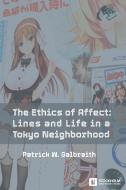 THE ETHICS OF AFFECT: LINES AND LIFE IN di PATRICK W GALBRAITH edito da LIGHTNING SOURCE UK LTD