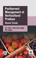 Postharvest Management of Horticultural Produce: Recent Trends di R. T. Patil, Desh Beer Singh, R. K. Gupta edito da Astral International