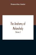 The Anatomy Of Melancholy di Democritus Junior edito da Alpha Editions