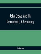 John Crowe And His Descendants, A Genealogy di Unknown edito da Alpha Editions