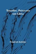 Turandot, Prinzessin von China di Friedrich Schiller edito da Alpha Editions