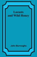 Locusts and Wild Honey di John Burroughs edito da Alpha Editions