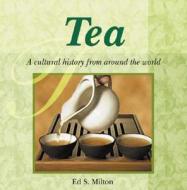 Tea: A Cultural History from Around the World di Ed Milton edito da ASTROLOG