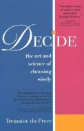 Decide: The Art and Science of Choosing Wisely di Tremaine du Preez edito da MARSHALL CAVENDISH INTL (ASIA)