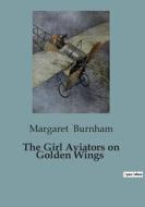 The Girl Aviators on Golden Wings di Margaret Burnham edito da Culturea