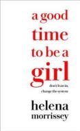 A Good Time to be a Girl di Helena Morrissey edito da HarperCollins Publishers