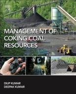 Management of Coking Coal Resources di Dilip Kumar, Deepak Kumar edito da ELSEVIER