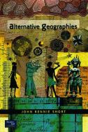 Alternative Geographies di John Short edito da Taylor & Francis Ltd