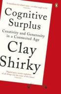 Cognitive Surplus di Clay Shirky edito da Penguin Books Ltd