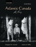 Atlantic Canada di Margaret Conrad, James Hiller edito da Oxford University Press, Canada