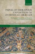 Papias of Hierapolis Exposition of Dominical Oracles: The Fragments, Testimonia, and Reception of a Second-Century Commentator di Stephen C. Carlson edito da OXFORD UNIV PR
