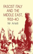 Fascist Italy and the Middle East, 1933-40 di Nir Arielli edito da Palgrave Macmillan