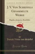 J. V. Von Scheffels Gesammelte Werke, Vol. 3 of 6: Hugideo, Juniperus, Reisebilder (Classic Reprint) di Joseph Viktor Von Scheffel edito da Forgotten Books