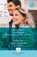 Unbuttoning The Bachelor Doc / A Baby To Change Their Lives di Deanne Anders, Rachel Dove edito da HarperCollins Publishers