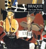 Braque: The Late Works di John Golding, Sophie Bowness, Isabelle Monod-Fontaine edito da Yale University Press