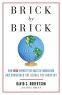 Brick by Brick: How Lego Rewrote the Rules of Innovation and Conquered the Global Toy Industry di David Robertson, Bill Breen edito da Crown Business