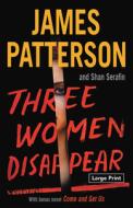 Three Women Disappear: With Bonus Novel Come and Get Us di James Patterson, Shan Serafin edito da LITTLE BROWN & CO