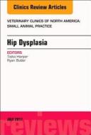 Hip Dysplasia, An Issue of Veterinary Clinics of North America: Small Animal Practice di Tisha A. M. Harper, J. Ryan Butler edito da Elsevier - Health Sciences Division