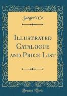 Illustrated Catalogue and Price List (Classic Reprint) di Jaeger's Co edito da Forgotten Books