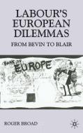 Labour's European Dilemmas: From Bevin to Blair di R. Broad edito da SPRINGER NATURE