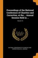 Proceedings Of The National Conference Of Charities And Correction, At The ... Annual Session Held In ...; Volume 19 edito da Franklin Classics