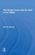 The Soviet Union And The Gulf In The 1980s di Carol R Saivetz edito da Taylor & Francis Ltd
