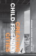 Creating Child Friendly Cities di Brendan Gleeson edito da Routledge