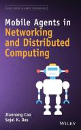 Mobile Agents in Networking and Distributed Computing di Jiannong Cao edito da Wiley-Blackwell