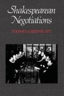 Shakespearean Negotiations: The Circulation of Social Energy in Renaissance England di Stephen Greenblatt edito da UNIV OF CALIFORNIA PR