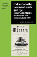 Calderon in the German Lands and the Low Countries di Henry W. Sullivan edito da Cambridge University Press