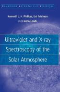 Ultraviolet and X-ray Spectroscopy of the Solar Atmosphere di Kenneth J. H. Phillips, Uri Feldman, Enrico Landi edito da Cambridge University Press