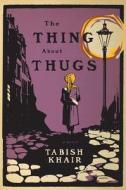 The Thing about Thugs di Tabish Khair edito da Houghton Mifflin