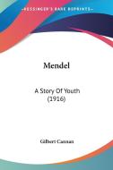 Mendel: A Story of Youth (1916) di Gilbert Cannan edito da Kessinger Publishing